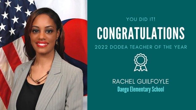 Daegu Elementary School teacher Ms. Rachel Guilfoyle has been selected as the 2022 Department of Defense Education Activity (DoDEA) Teacher of the Year.