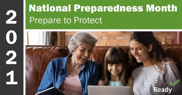 National Preparedness Month is recognized each September to promote family and community disaster and emergency planning throughout the year. This year’s theme is “Prepare to Protect. Preparing for disasters is protecting everyone you love.”
