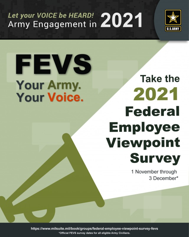 The 2021 Federal Employee Viewpoint Survey is now available to a sampling of federal employees. Input from these employees will be used to further build a successful work environment at all federal agencies. Army Materiel Command is home to the Army&#39;s largest civilian workforce that participates in the survey. (U.S. Army Graphic)