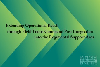 Extending Operational Reach through Field Trains Command Post Integration into the Regimental Support Area 