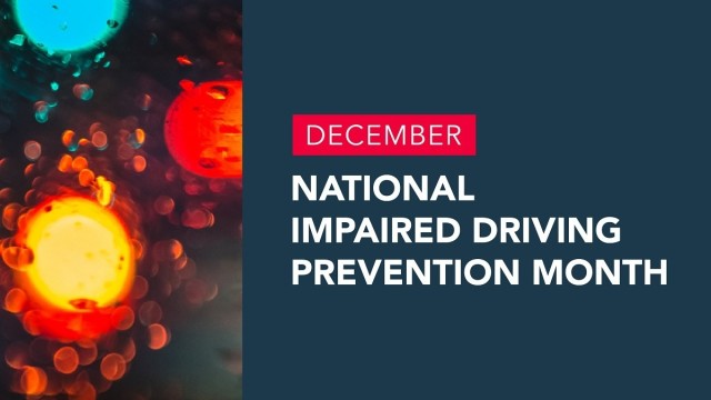 December is recognized as National Drunk and Drugged Driving (3D) Prevention Month. Impaired driving is an issue that affects all of us and is preventable.