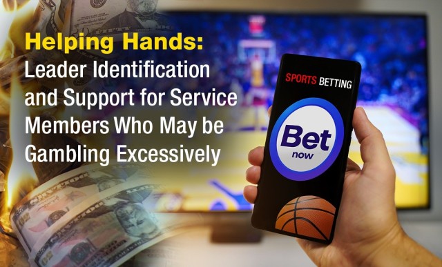 Commentary: Leaders Can Offer Helping Hands, Identification and Support to Service Members Who May be Gambling Excessively